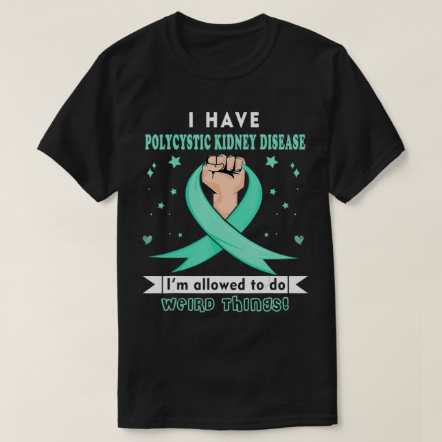 I have Polycystic Kidney Disease Awareness  T-Shirt (Design Front)