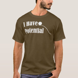 I Have Potential 3 T-Shirt