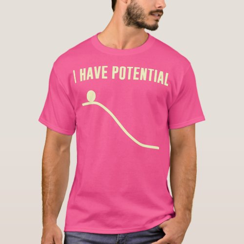 I Have Potential Energy 4 T_Shirt