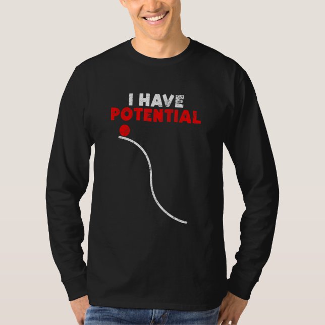 I Have Potential Energy   Physics Teacher T-Shirt (Front)