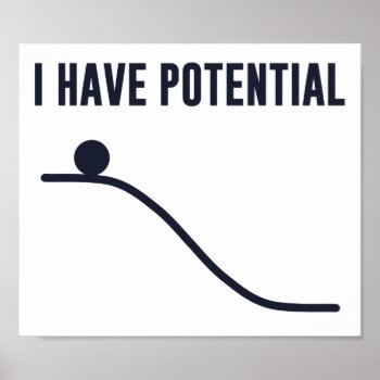 I Have Potential Energy Poster by The_Shirt_Yurt at Zazzle