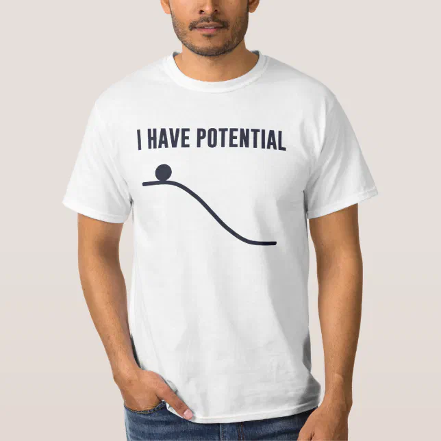 I Have Potential Energy T-Shirt | Zazzle