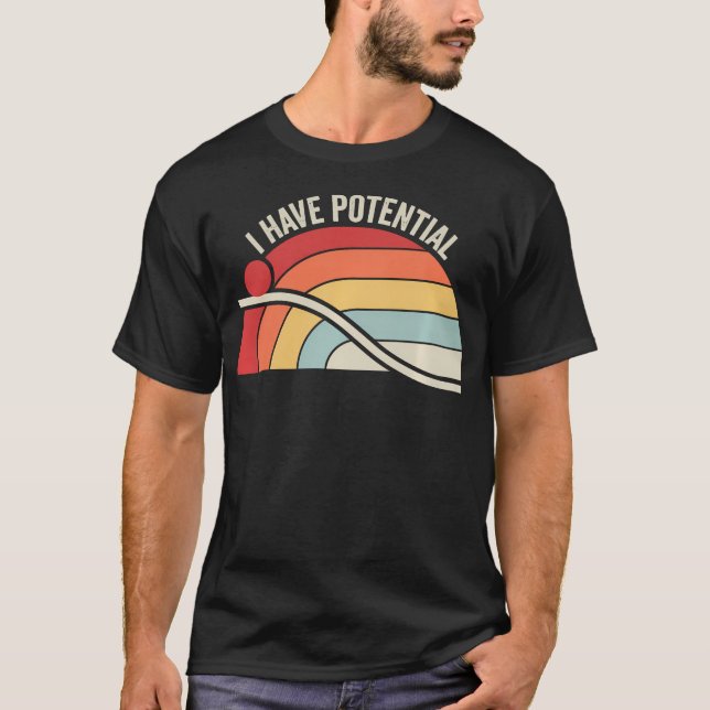 I Have Potential Funny Science Physics Retro T-Shirt (Front)