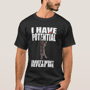 I Have Potential Gravity Won't Defeat Me Physics F T-Shirt