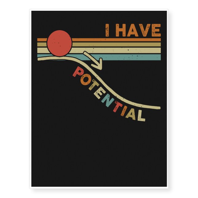 I Have Potential Physics Science Teacher Students Temporary Tattoos (Front)