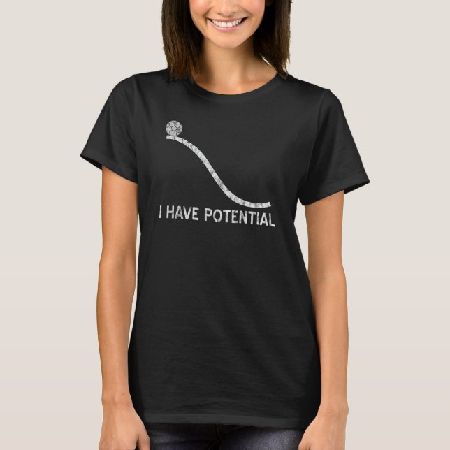 I Have Potential T-Shirt Funny Energy Physics Scie (Front)