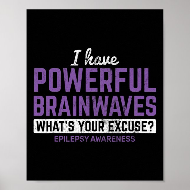 I Have Powerful Brainwaves Epilepsy Awareness Epil Poster (Front)