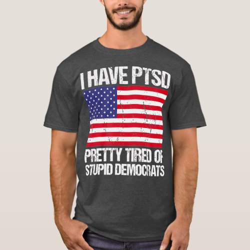 I Have  Pretty Tired Of Stupid Democrats T_Shirt