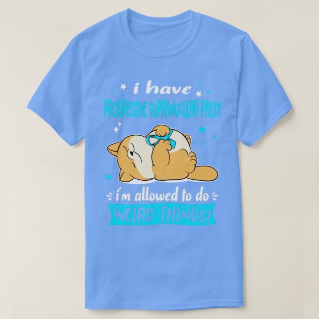 I Have Progressive Supranuclear Palsy i am allowed T-Shirt (Design Front)
