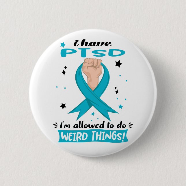 I Have PTSD I'm Allowed To Do Weird Things  Button (Front)