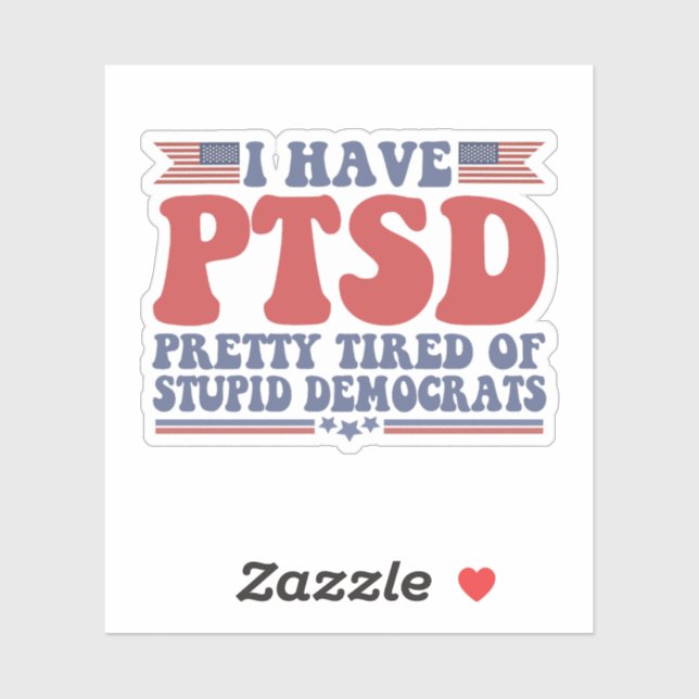 I Have PTSD Pretty Tired of Democrats Funny Gift  Sticker (Sheet)