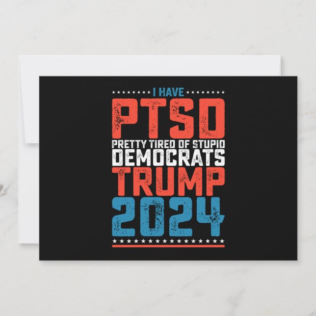 I Have Ptsd Pretty Tired Of Democrats Trump 2024 Invitation (Front)