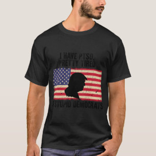 I Have Ptsd Pretty Tired Of Stupid Democrats T-Shirt