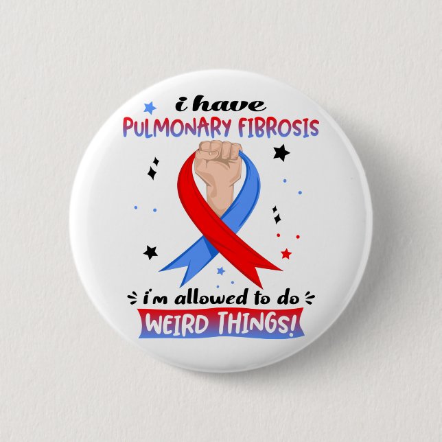 I Have Pulmonary Fibrosis I'm Allowed To Do Weird  Button (Front)