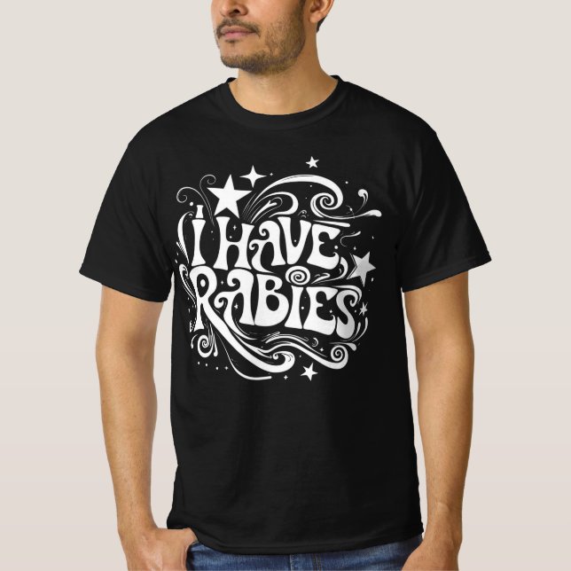 I Have Rabies Dark Humor Statement T-Shirt (Front)