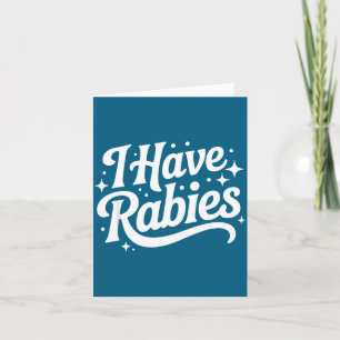 I Have Rabies Funny Quote Woman  Card