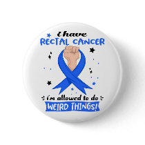 I Have Rectal Cancer I'm Allowed To Do Weird Thing Button