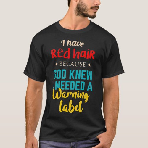 I Have Red Hair Because God Knew Funny Gift for Re T_Shirt