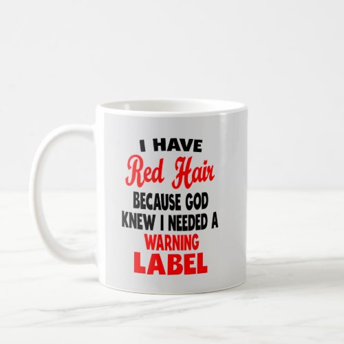 I Have Red Hair Because God Knew Funny Redhead T_S Coffee Mug