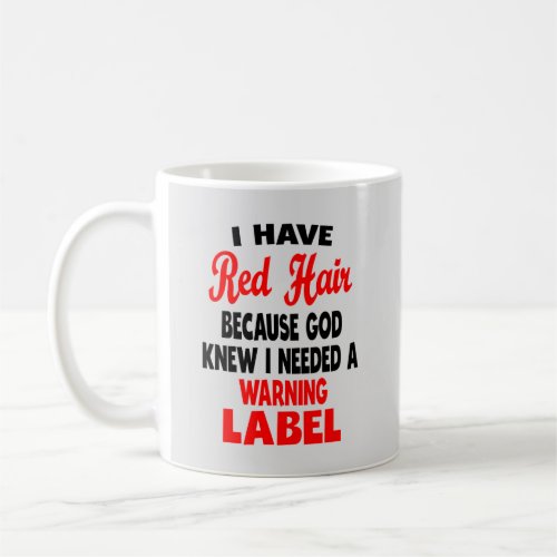 I Have Red Hair Because God Knew Funny Redhead T_S Coffee Mug