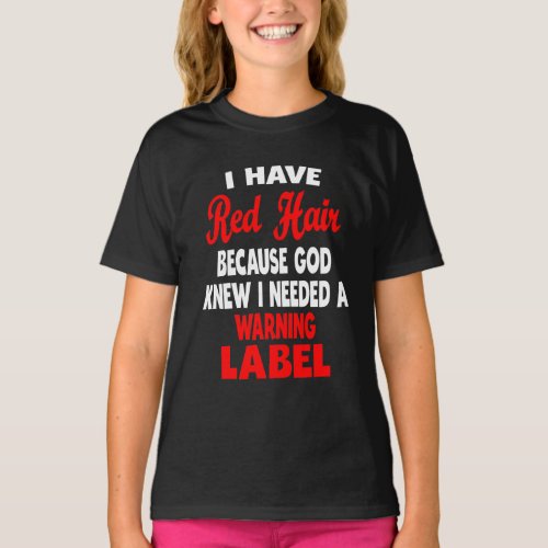 I Have Red Hair Because God Knew Funny Redhead T_S T_Shirt