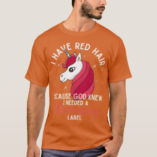 I have red hair because God knew I need a warning  T-Shirt