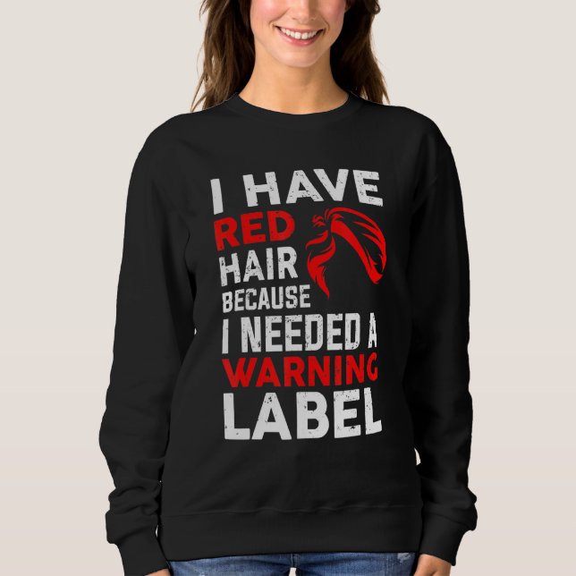 I Have Red Hair Because God Knew I Needed A Warnin Sweatshirt (Front)