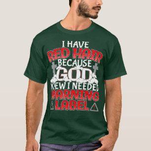 I Have Red Hair Because God Knew I Needed A Warnin T-Shirt