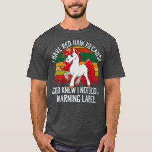 I Have Red Hair Because God Knew I Needed A Warnin T-Shirt