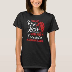 I Have Red Hair Warning Label Redhead Red Hair Gi T-Shirt