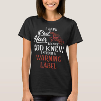 i have redhair because god knew i needed a warning T-Shirt