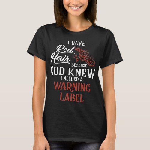i have redhair because god knew i needed a warning T_Shirt