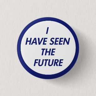 I Have Seen The Future Button