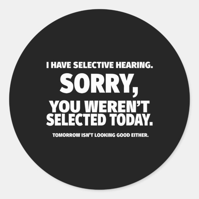 I Have Selective Hearing  Classic Round Sticker (Front)