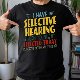 I Have Selective Hearing Funny Antisocial Joke T-Shirt
