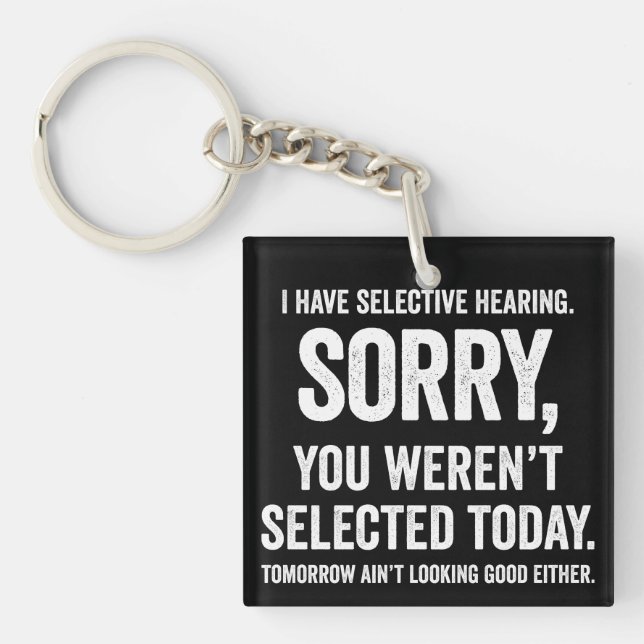 I Have Selective Hearing Funny Hearing Quote Keychain (Front)