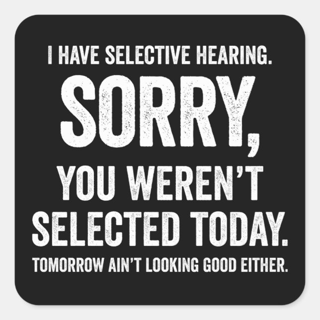 I Have Selective Hearing Funny Hearing Quote Square Sticker (Front)