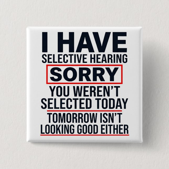 I Have Selective Hearing Funny Sarcastic Dad Joke Button (Front)