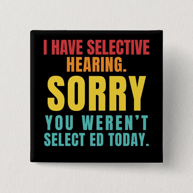 I Have Selective Hearing Funny Sarcastic Dad Joke Button (Front)