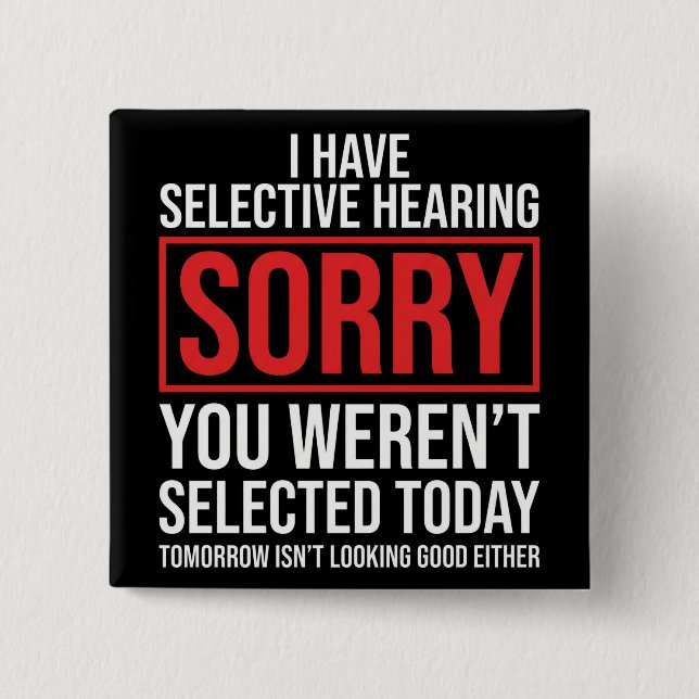 I Have Selective Hearing Funny Sarcastic Dad Joke Button (Front)