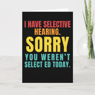 I Have Selective Hearing Funny Sarcastic Dad Joke Card