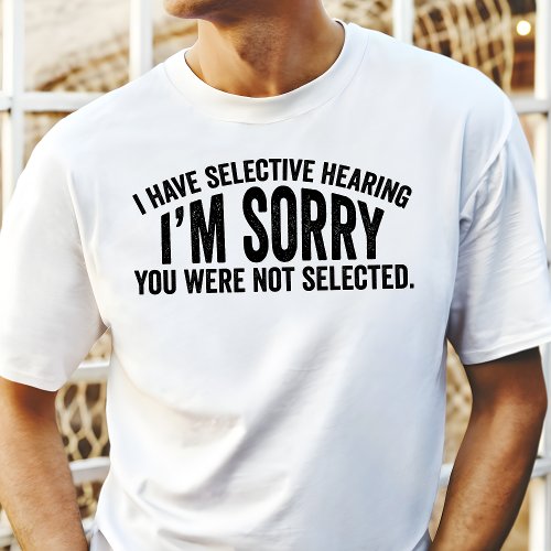 I Have Selective Hearing Funny T_Shirt