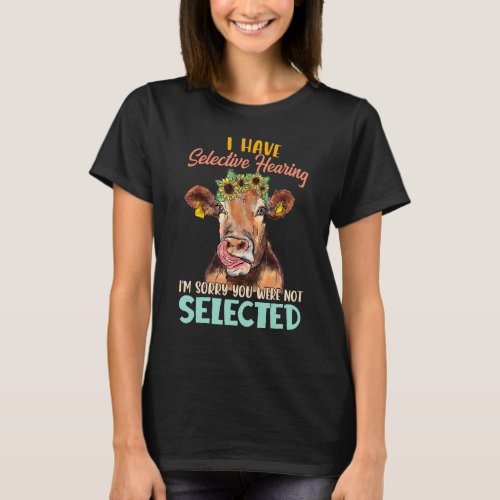 I Have Selective Hearing Im Sorry You Were Not Se T_Shirt