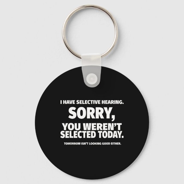 I Have Selective Hearing  Keychain (Front)