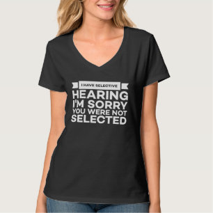 I Have Selective Hearing   Sarcasm  1 T-Shirt