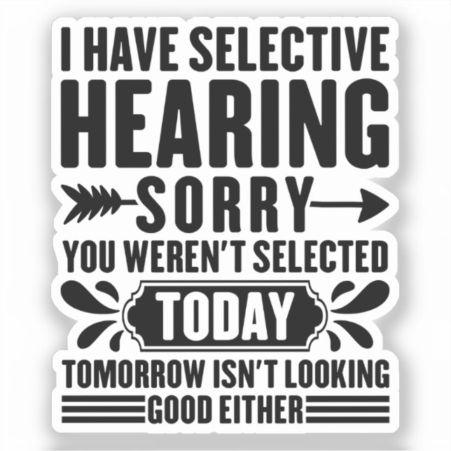 I Have Selective Hearing Sorry You Were Funny Sticker (Front)