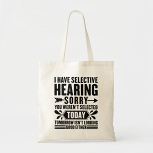 I Have Selective Hearing Sorry You Were Funny Tote Bag