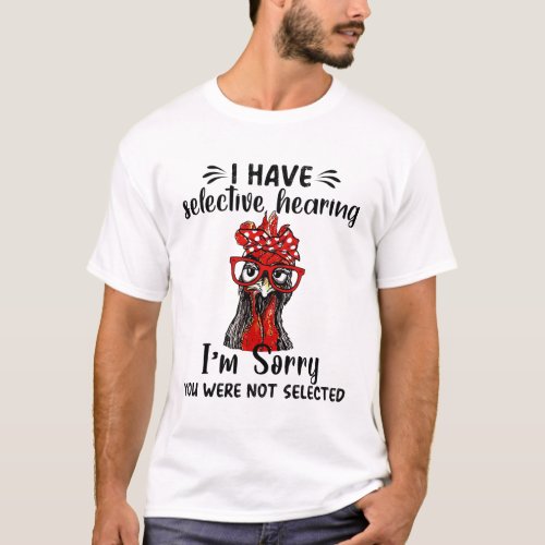 I Have Selective Hearing Sorry You Were Not Select T_Shirt
