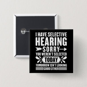 I Have Selective Hearing Sorry You Were Sarcastic  Button