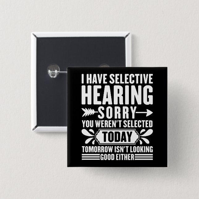 I Have Selective Hearing Sorry You Were Sarcastic  Button (Front & Back)